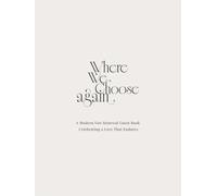 Where We Choose Again : A Vow Renewal Guest Book Celebrating a Love That Endures: A Modern Guest Book for Couples Renewing Their Vows