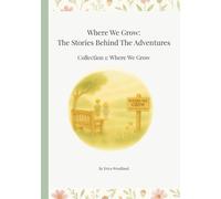 Where We Grow: The Stories Behind The Adventures: Collection 1: Where We Grow