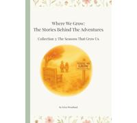 Where We Grow: The Stories Behind The Adventures: Collection 3: The Seasons That Grow Us