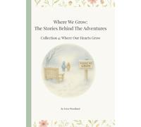 Where We Grow: The Stories Behind The Adventures: Collection 4: Where Our Hearts Grow