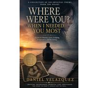 WHERE WERE YOU? WHEN I NEEDED YOU MOST: A Mother's Day poetry collection of Love, Absence, Memory, Forgiveness, and Eternal Bonds