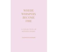 Where Whispers Become Fire: A Collection of Modern Poems