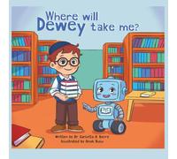 Where will Dewey take me? (Robot Explorations Series)