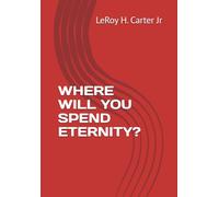 WHERE WILL YOU SPEND ETERNITY?