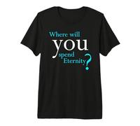 Where Will You Spend Eternity? Christian & Pastor Evangelism Camiseta Premium