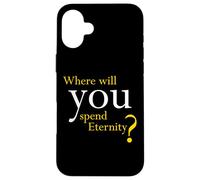 Where Will You Spend Eternity? Christian & Pastor Evangelism Carcasa para iPhone 16 Plus