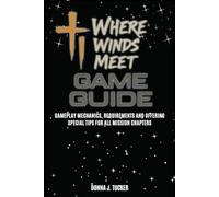 WHERE WINDS MEET GAME GUIDE: Gameplay Mechanics, Requirements and Offering Special Tips for All Mission Chapters
