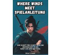 WHERE WINDS MEET SPIELANLEITUNG: Eine schrittweise Reise zur Meisterschaft in der Kunst des Wind- und Stahlbaus