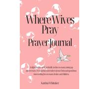 Where Wives Pray: A Guided Prayer Journal for Wives Who Believe in the Power of Prayer, Christian Faith, Marriage,