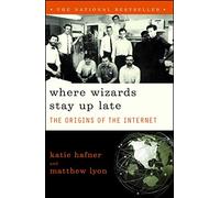Where Wizards Stay Up Late: The Origins Of The Internet