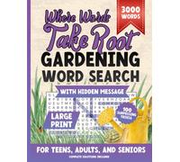Where Words Take Root: 100 Large Print Gardening Word Search Puzzles for Adults and Seniors with Hidden Messages and Garden Trivia for Relaxation and Stress Relief