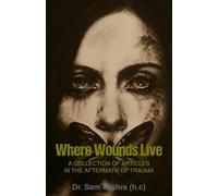 Where Wounds Live: A Collection of Articles in the Aftermath of Trauma