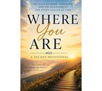 WHERE YOU ARE: A 365 Day Devotional A Scripture For Everyday Of The Year Uplifting And Encourageing Scriptures For Any Age...
