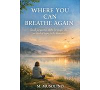 Where You Can Breathe Again: Small perspective shifts for people who are tired of trying to fix themselves (The Breathing Space Series)