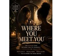Where You Meet You: The System That Returns You to Yourself