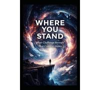 Where You Stand: What Challenge Reveals That Comfort Hides