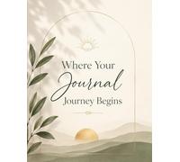 Where Your Journal Journey Begins: Guided for Mindfulness, Self-Growth, Gratitude, Daily Thoughts & Personal Development
