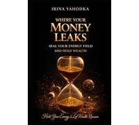 Where Your Money Leaks: Seal Your Energy Field and Hold Wealth (The Energetics of Wealth Series)
