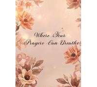 Where Your Prayers Can Breathe: A Guided Prayer Planner for Women Navigating Faith, Emotions, and Everyday Life