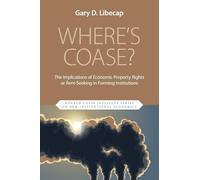 Where's Coase?: The Implications of Economic Property Rights or Rent-Seeking in Forming Institutions (Ronald Coase Institute Series on New Institutional Economics)