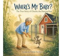 "Where's My Baby?" The True Story of Chucko, the Dancing Emu