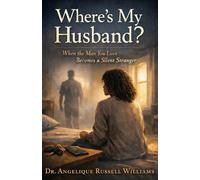 Where's My Husband?: When the Man You Love Becomes a Silent Stranger