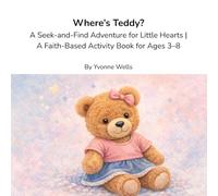Where's Teddy: A S nd-Find Adventure for Little Hearts | A Faith-Based Activity Book for Ages 3-8 (Helping Little Hearts Grow In Faith)