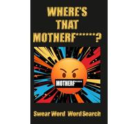 Where's That Mother*****? Swear Word Word Search: The Ultimate Swear Word Search Book - 72 Puzzles & Rude Facts, Perfect Gift with a Touch of British ... Rude Northerner’s Filthy Word Search Series)