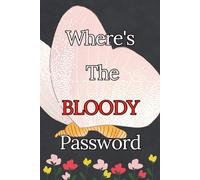 Where's the Bloody Password?: A Funny Password Keeper Log Book Gift - With Space for 450+ Passwords, 20+ WiFi, 25+ Email, 30+ Software & Documents ... 6x9" Compact Design for Home, Office & Travel