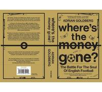 Where's the Money Gone?: The Battle for the Soul of English Football
