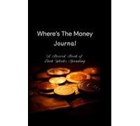 Where's the Money Journal: Record Book for Each Week’s Spending