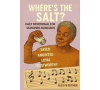 Where's The SALT?: Daily Devotional for Seasoned Musicians, Singers. Rising Musicians and Music Staff
