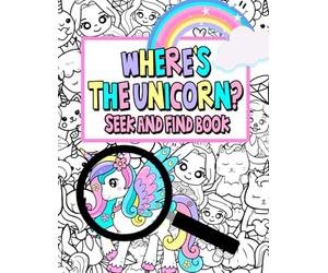 Wheres The Unicorn Search Book - Search And Find Book: S nd Find Book For Kids Ages 4-8 & 8-12, Fun Activity Book & Unicorn Coloring Book With ... Unicorns Playing Hide & S ifts For Kids)