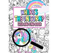 Wheres The Unicorn Search Book - Search And Find Book: Seek and Find Book For Kids Ages 4-8 & 8-12, Fun Activity Book & Unicorn Coloring Book With ... Unicorns Playing Hide & Seek (Gifts For Kids)