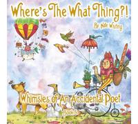 Where's The What Thing?!: Whimsies Of An Accidental poet - Book Five
