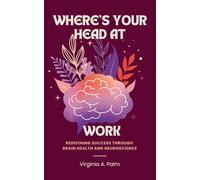 Where's Your Head At Work: Redefining Success Through Brain Health and Neuroscience