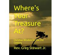 Where's Your Treasure At?: Christian Wisdom for the 21st Century