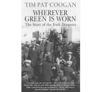Wherever Green Is Worn: The Story of the Irish Diaspora by Tim Pat Coogan (4-Apr-2002) Paperback