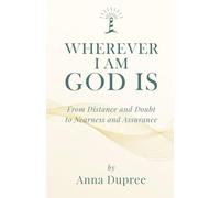 Wherever I Am, God Is: From Distance and Doubt to Nearness and Assurance