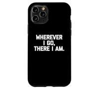Wherever I Go, There I Am Camiseta divertida con dicho sarcástico fresco Carcasa para iPhone 11 Pro