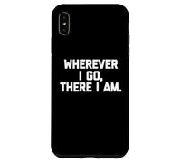 Wherever I Go, There I Am Camiseta divertida con dicho sarcástico fresco Carcasa para iPhone XS Max
