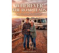 WHEREVER THE ROAD LEADS: Two Retirees. One Motorhome. The Adventure of a Lifetime.
