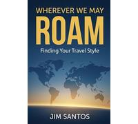 Wherever We May Roam: Finding Your Travel Style