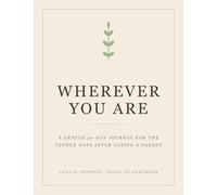 Wherever You Are: A Gentle 30-Day Journal for the Tender Days After Losing a Parent