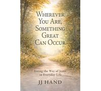 Wherever You Are, Somthing Great Can Occur: A Christ-Centered Way of Living in Everyday Life