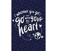 Wherever you go, go with all your Heart: Lined Travel Journal Notebook, for People Who Love To Travel (160 Pages Travel Notebook)