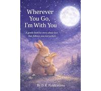 Wherever You Go, I’m With You: A Gentle Bedtime Story About Love That Follows You Everywhere