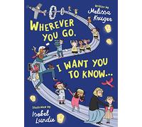 Wherever You Go, I Want You to Know...: (Beautiful Christian rhyming book for kids ages 3-7, Gift for birthdays, Christmas, Back-to-School)
