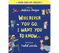 Wherever You Go, I Want You To Know Board Book