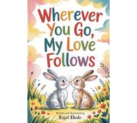 Wherever You Go, My Love Follows: A journey of love, wonder, and gentle encouragement